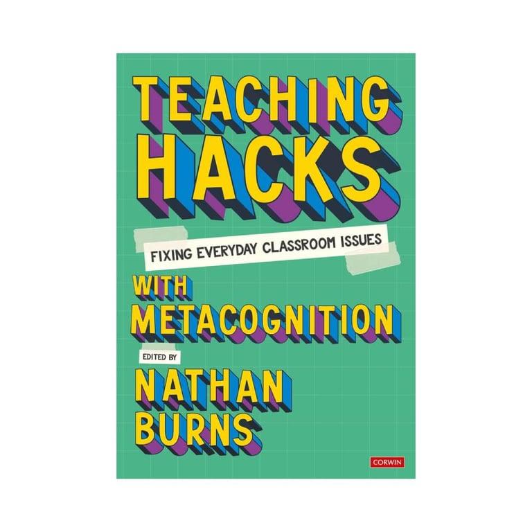 Elementary school E-book | Teaching Hacks: Fixing Everyday Classroom Issues with Metacognition Edited by Nathan Burns