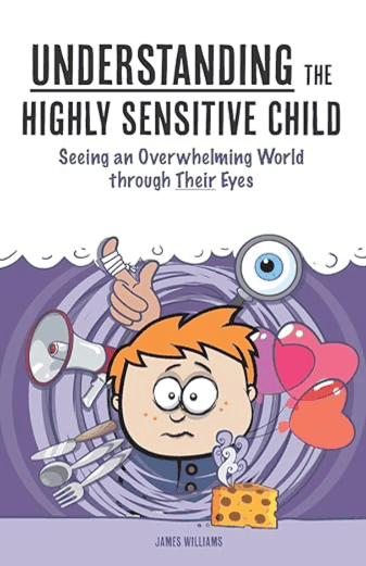Understanding the Highly Sensitive Child: Seeing an Overwhelming World through Their Eyes (A Nutshell Guide)