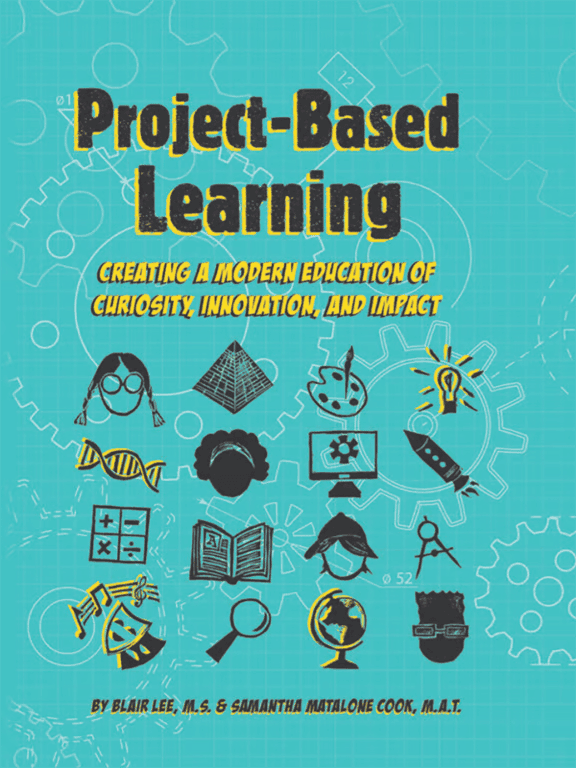 Project-Based Learning: Creating a Modern Education of Curiosity Innovation & Impact