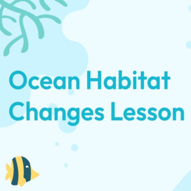 Elementary school Lesson Idea | Ocean Habitat Changes Lesson