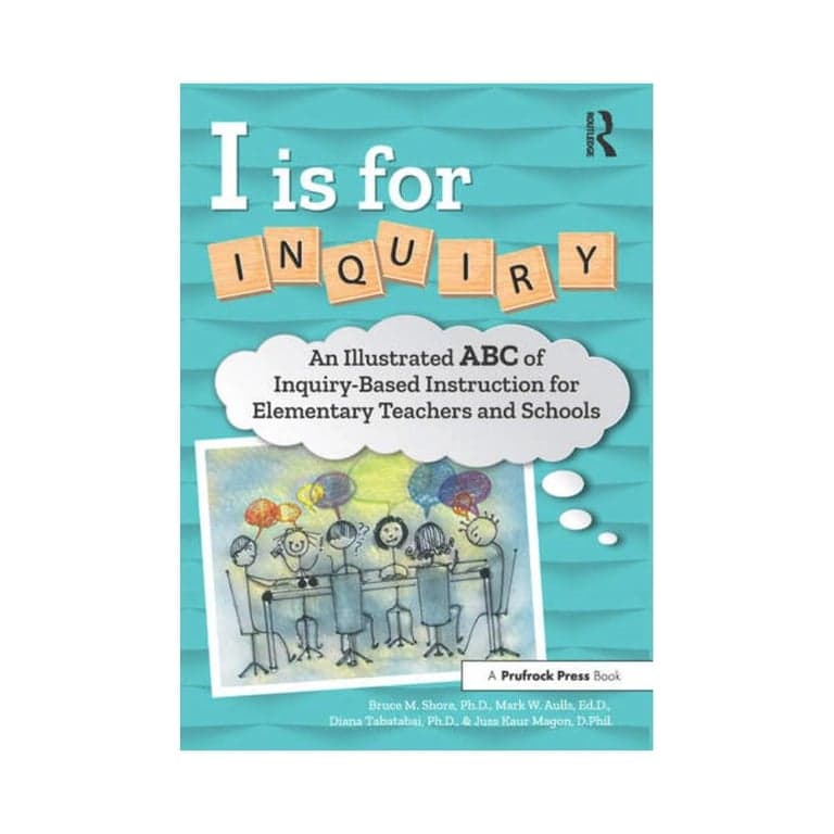 Elementary school E-book | I Is for Inquiry by Bruce M Shore, Mark Wesley Aulls, Diana Tabatabai & Juss Kaur Magon
