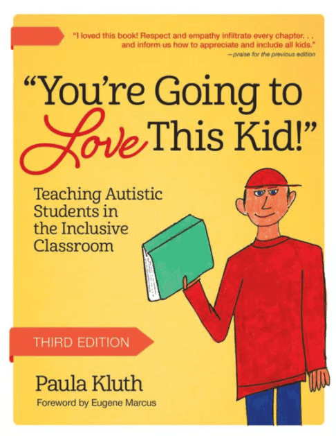 You're Going to Love This Kid!: Teaching Autistic Students in the Inclusive Classroom, Third Edition