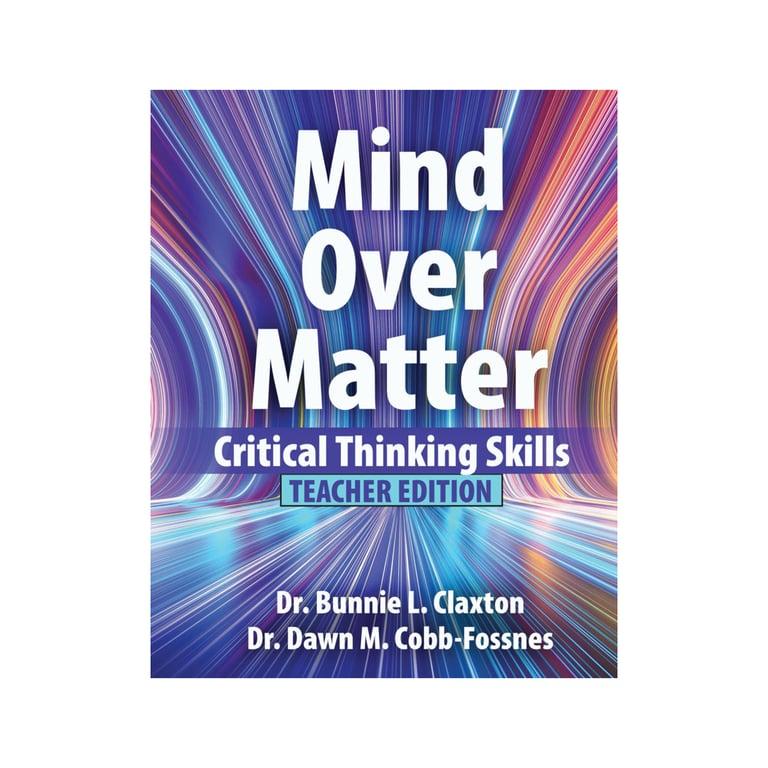 Elementary school eBook | Mind Over Matter: Critical Thinking Skills Teacher Edition by Authors Bunnie Claxton and Dawn Cobb-Fossnes