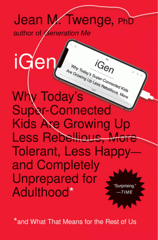 iGen: Why Today’s Super-Connected Kids Are Growing Up Less Happy