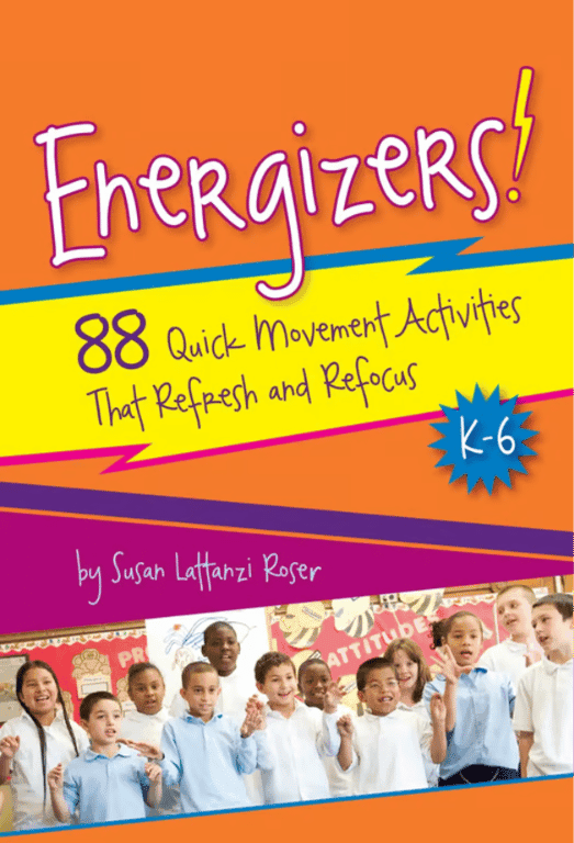 Energizers! 88 Quick Movement Activities That Refresh and Refocus K-6